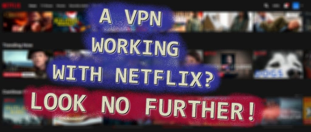Which VPN to use if I want to watch Netflix without compromising my privacy?