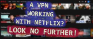 Where can I find a VPN service that will work with Netflix?