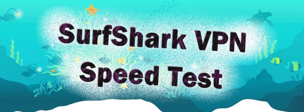 Surfshark VPN speed test