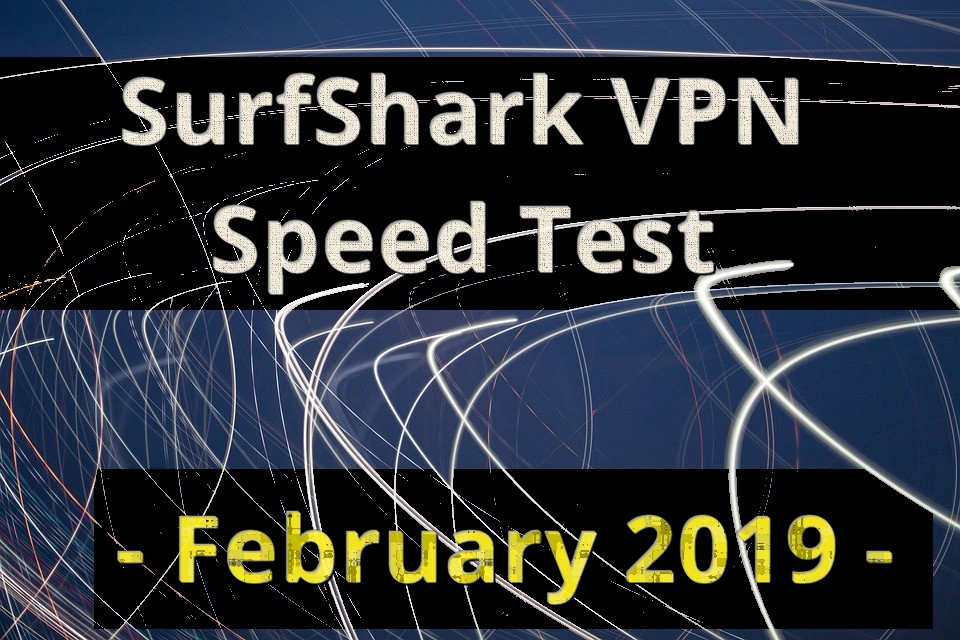 Surfshark VPN Speed Test 2019