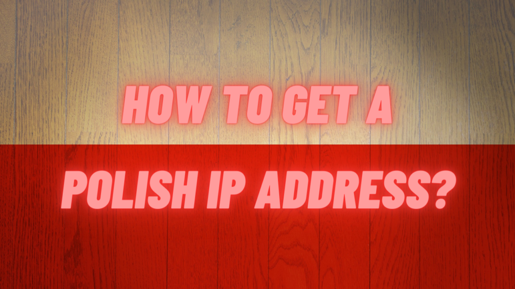 La mejor manera de obtener una dirección IP polaca.