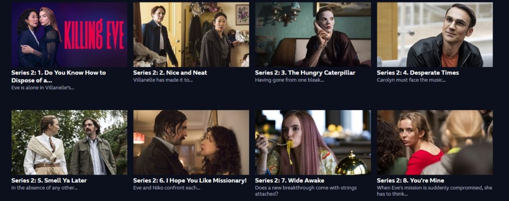 The eight episodes of Killing Eve season 2 on BBC iPlayer.