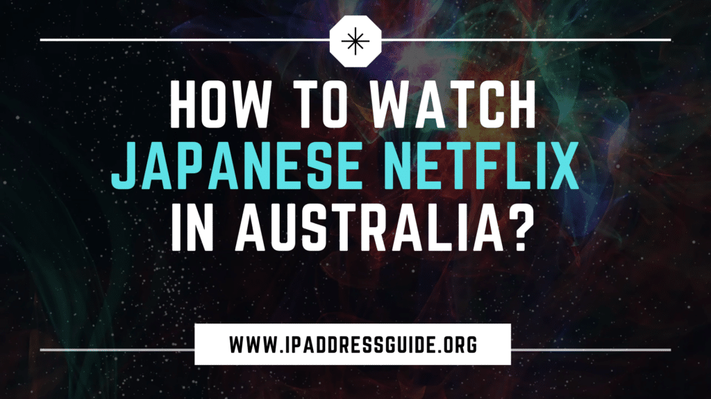 How to watch Japanese Netflix in Australia?