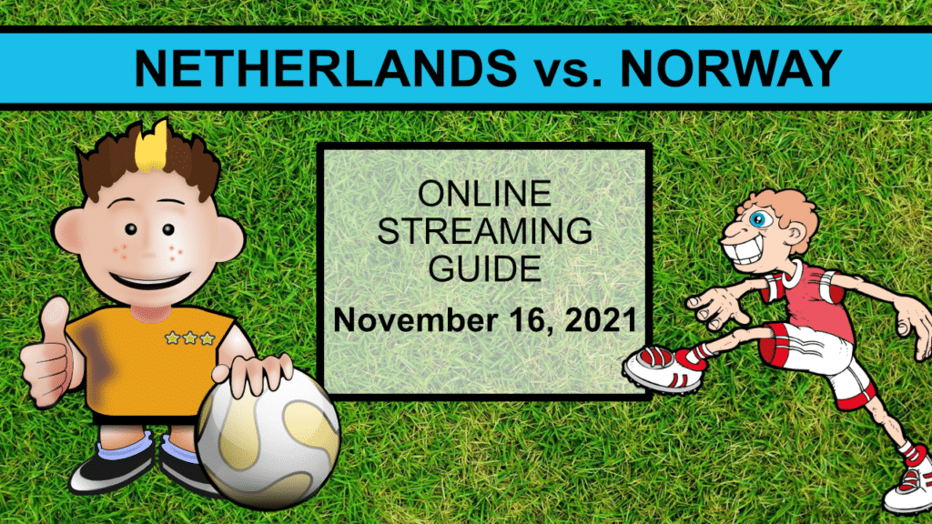 How can I watch Netherlands - Norway online tonight? (November 16, 2021)