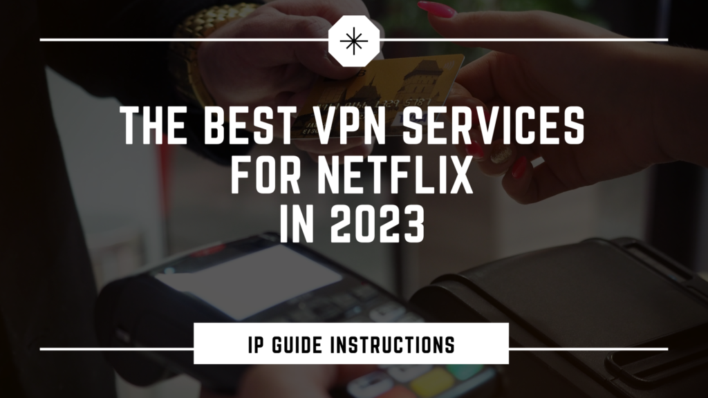 The best VPNs for Netflix in 2023.
