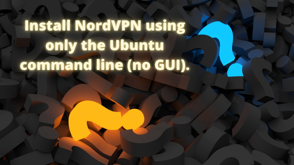 How to install and login to NordVPN in Ubuntu with only the command line?
