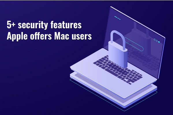 5 Security Features Apple Offers Mac Users