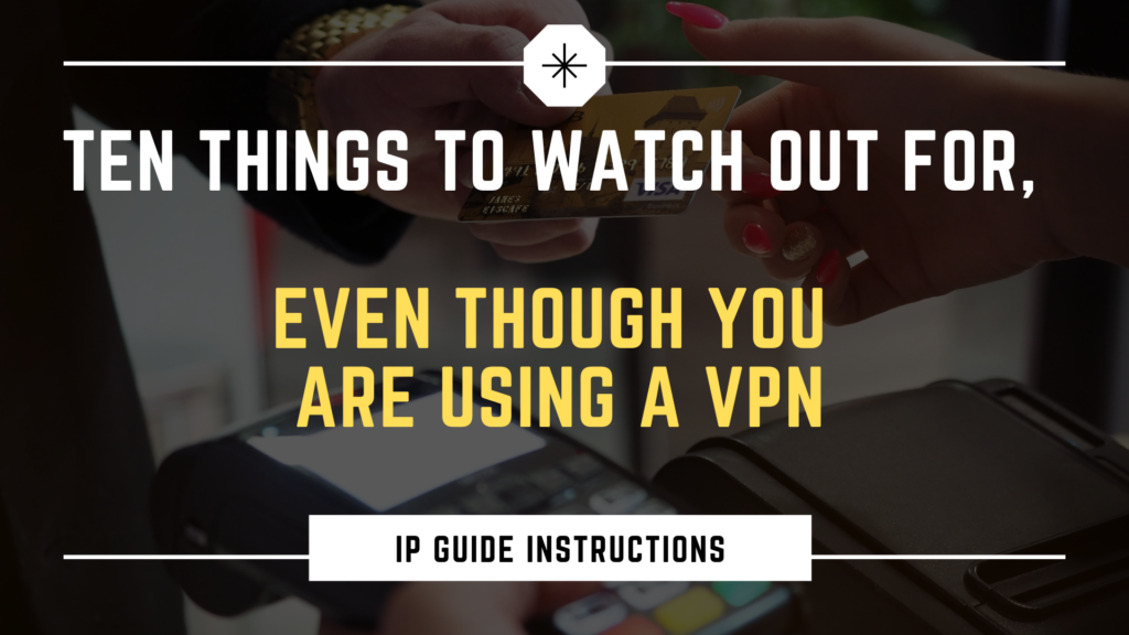 Ten Things to Watch Out for, Even Though You Are Using a VPN